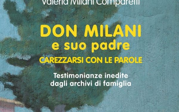 Don Milani e suo padre Carezzarsi con le parole, di Valeria Milani Comparetti